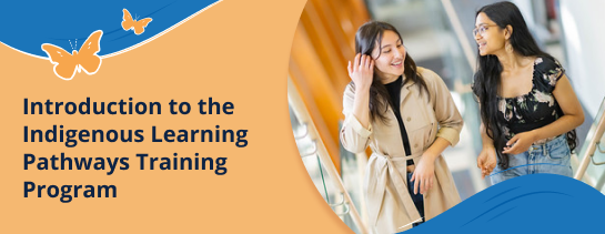 Introduction to the Indigenous Learning Pathways Training Program