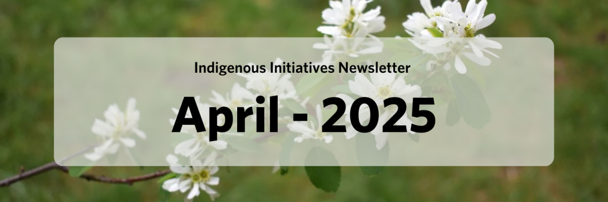 Indigenous Initiatives Newsletter - April 2025