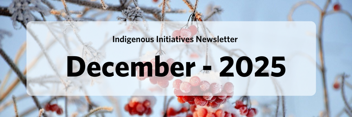 Indigenous Initiatives Newsletter - December 2025