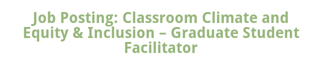 Job Posting: Classroom Climate and Equity   Inclusion – Graduate Student Facilitator